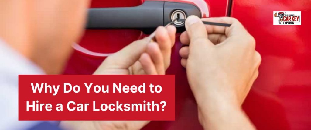 Why Do You Need to Hire a Car Locksmith?